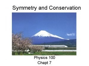 Symmetry and Conservation Physics 100 Chapt 7 Temple