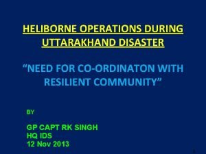 HELIBORNE OPERATIONS DURING UTTARAKHAND DISASTER NEED FOR COORDINATON