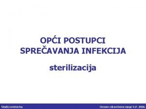 OPI POSTUPCI SPREAVANJA INFEKCIJA sterilizacija Studij sestrinstva Osnove