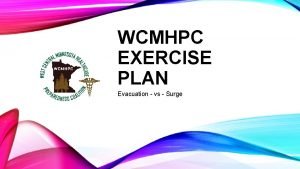WCMHPC EXERCISE PLAN Evacuation vs Surge KEY CONCEPTS