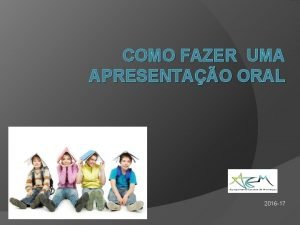 COMO FAZER UMA APRESENTAO ORAL 2016 17 Fazer