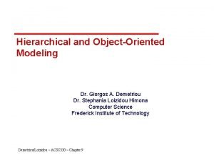 Hierarchical and ObjectOriented Modeling Dr Giorgos A Demetriou