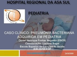 CASO CLNICO PNEUMONIA BACTERIANA ADQUIRIDA EM PEDIATRIA Daniel