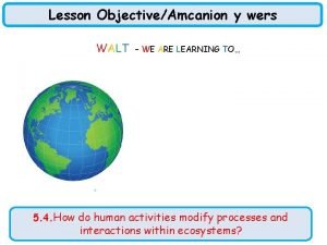 Lesson ObjectiveAmcanion y wers WALT WE ARE LEARNING