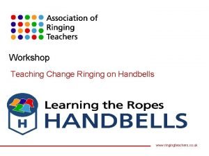 Workshop Teaching Change Ringing on Handbells www ringingteachers