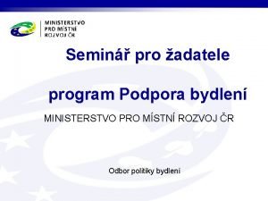 Semin pro adatele program Podpora bydlen MINISTERSTVO PRO