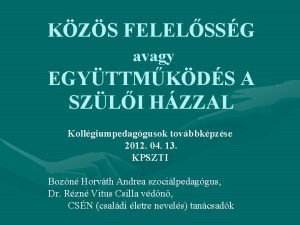 KZS FELELSSG avagy EGYTTMKDS A SZLI HZZAL Kollgiumpedaggusok