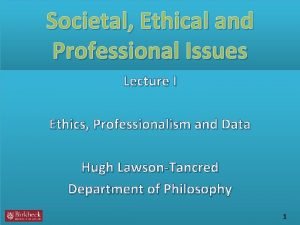 Societal Ethical and Professional Issues Lecture I Ethics