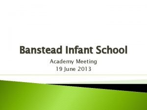 Banstead Infant School Academy Meeting 19 June 2013