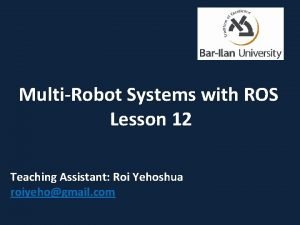 MultiRobot Systems with ROS Lesson 12 Teaching Assistant
