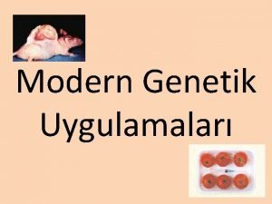 Modern Genetik Uygulamalar Genetik mhendislii tm canllarn kaltsal