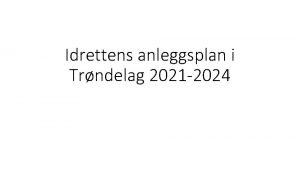 Idrettens anleggsplan i Trndelag 2021 2024 TRNDELAG IDRETTSKRETS