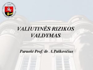 VALIUTINS RIZIKOS VALDYMAS Paruo Prof dr A Pakeviius