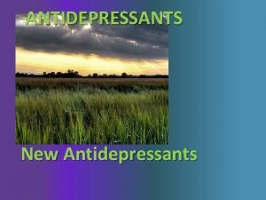 ANTIDEPRESSANTS New Antidepressants Fluoxetine Fluvoxamin Selective Serotonin Reuptake