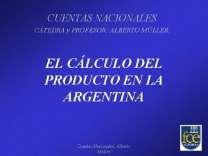 CUENTAS NACIONALES CTEDRA y PROFESOR ALBERTO MLLER EL