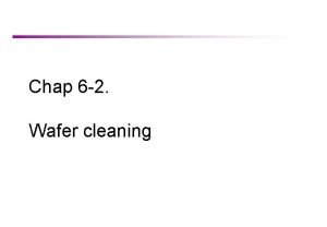 Chap 6 2 Wafer cleaning 6 Contamination Control