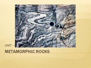 UNIT 6 METAMORPHIC ROCKS WHAT IS METAMORPHISM Metamorphism