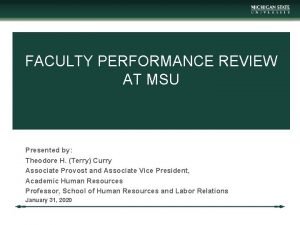 FACULTY PERFORMANCE REVIEW AT MSU Presented by Theodore