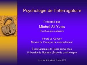 Psychologie de linterrogatoire Prsent par Michel StYves Psychologue