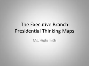 The Executive Branch Presidential Thinking Maps Ms Highsmith