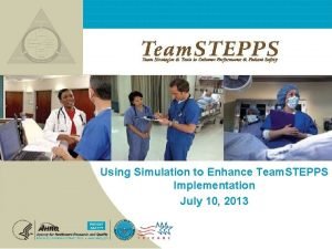 Using Simulation to Enhance Team STEPPS Implementation July