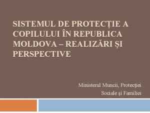 SISTEMUL DE PROTECIE A COPILULUI N REPUBLICA MOLDOVA