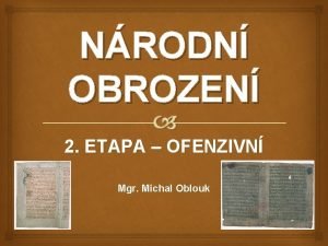 NRODN OBROZEN 2 ETAPA OFENZIVN Mgr Michal Oblouk