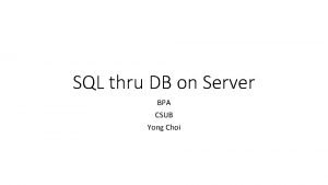 SQL thru DB on Server BPA CSUB Yong