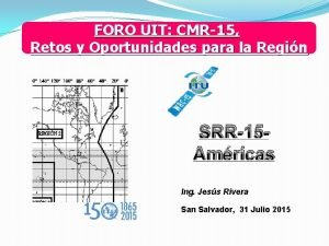 FORO UIT CMR15 Retos y Oportunidades para la