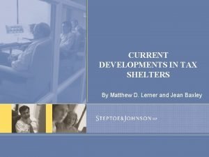 CURRENT DEVELOPMENTS IN TAX SHELTERS By Matthew D