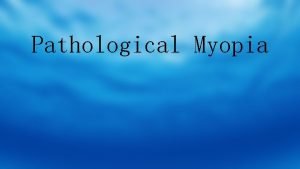 Pathological Myopia Pathological Myopia Clinical refractive error 6