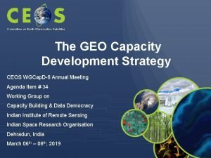 Committee on Earth Observation Satellites The GEO Capacity