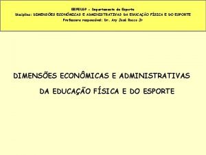 EEFEUSP Departamento de Esporte Disciplina DIMENSES ECONMICAS E