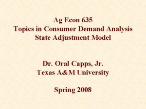 Ag Econ 635 Topics in Consumer Demand Analysis