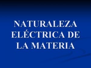 NATURALEZA ELCTRICA DE LA MATERIA FENMENOS ELCTRICOS n