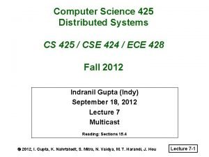 Computer Science 425 Distributed Systems CS 425 CSE