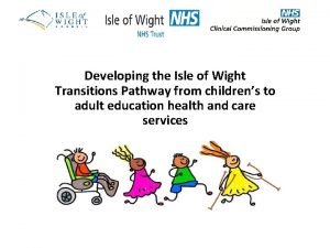 Developing the Isle of Wight Transitions Pathway from