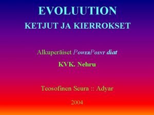 EVOLUUTION KETJUT JA KIERROKSET Alkuperiset POWERPOINT diat KVK