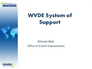 WVDE System of Support Michele Blatt Office of