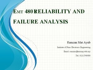 EMT 480 RELIABILITY AND FAILURE ANALYSIS Ramzan Mat