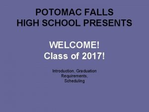 POTOMAC FALLS HIGH SCHOOL PRESENTS WELCOME Class of