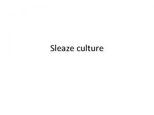 Sleaze culture What is a sleaze culture anyway