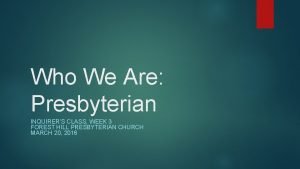 Who We Are Presbyterian INQUIRERS CLASS WEEK 3