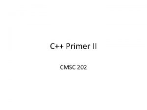 C Primer II CMSC 202 Topics Covered Expressions