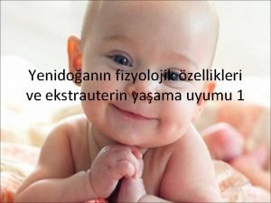 Yenidoann fizyolojik zellikleri ve ekstrauterin yaama uyumu 1