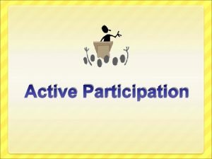 Active Participation Active Participation The consistent engagement of