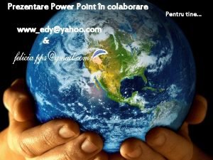 Prezentare Power Point n colaborare wwwedyyahoo com Pentru