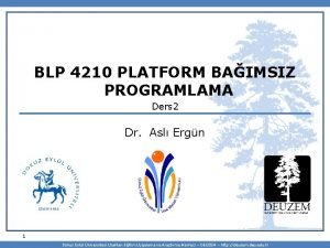 BLP 4210 PLATFORM BAIMSIZ PROGRAMLAMA Ders 2 Dr