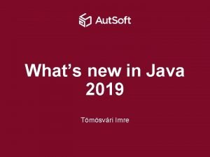 Whats new in Java 2019 Tmsvri Imre Whats