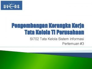 Pengembangan Kerangka Kerja Tata Kelola TI Perusahaan SI